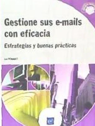 Gestione sus e-mails con eficacia Estrategias y buenas prácticas