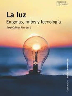 La luz. Enigmas, mitos y tecnología