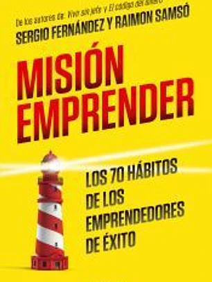Misión emprender: Los 70 hábitos de los emprendedores de éxito
