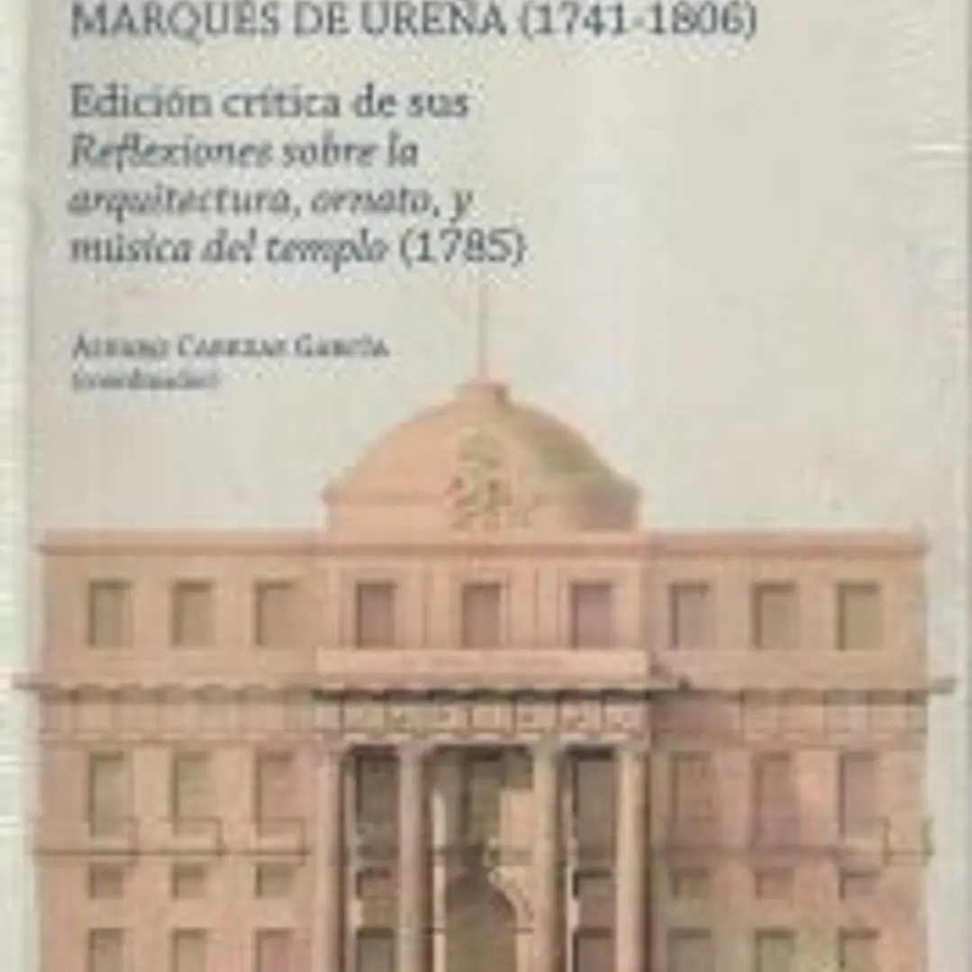 Teoría ilustrada y reforma neoclásica: las aportaciones del Marqués de Ureña (1741-1806) 1