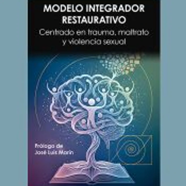 Modelo Integrador Restaurativo. Centrado en trauma, maltrato y violencia sexual 1