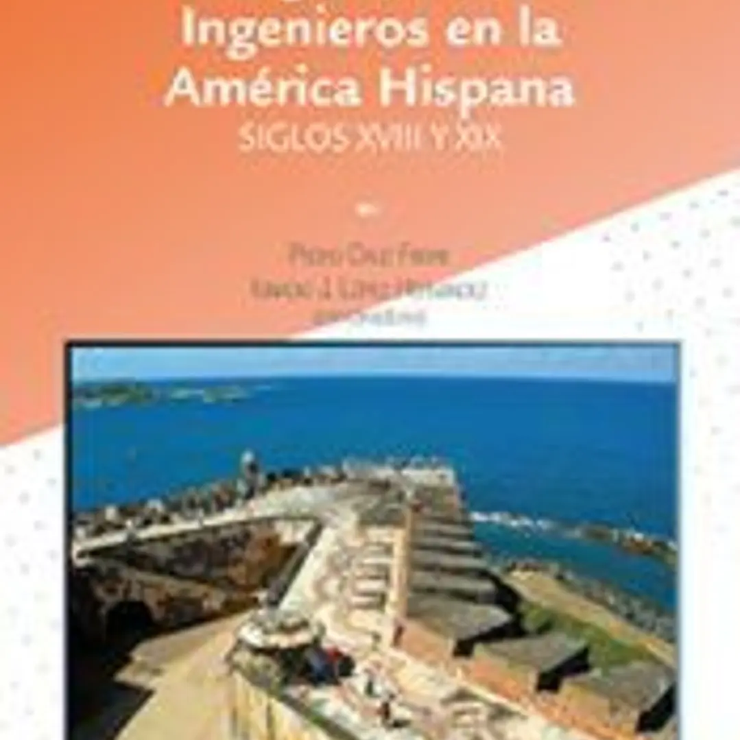Ingeniería e Ingenieros en la América Hispana.: Siglos XVIII y XIX 1