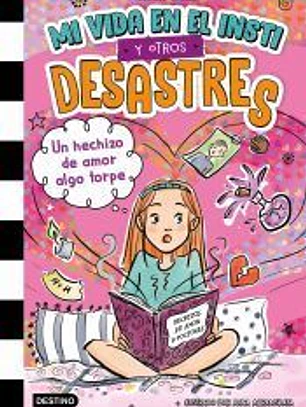 Mi vida en el insti y otros desastres 2. Un hechizo de amor algo torpe