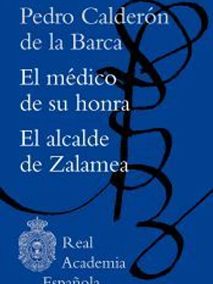 El médico de su honra / El alcalde de Zalamea
