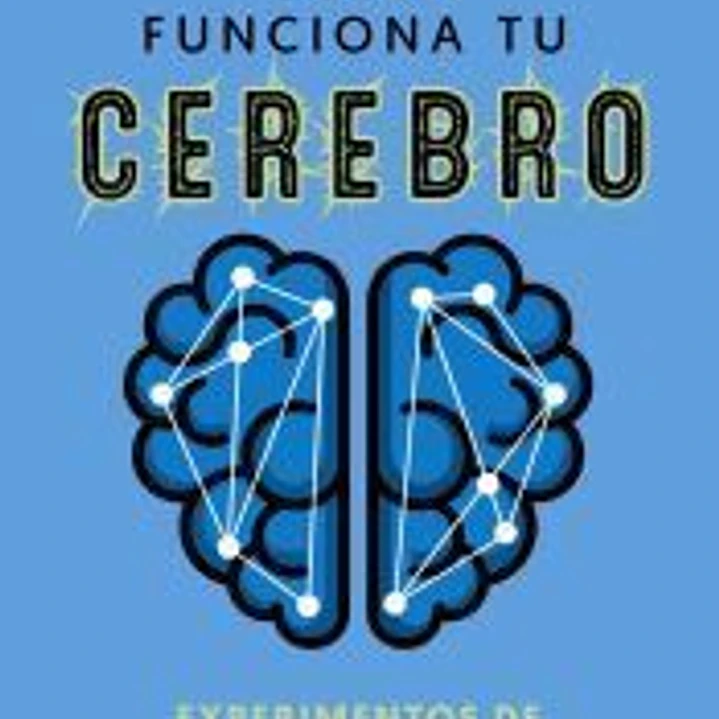 Cómo funciona tu cerebro: experimentos de neurociencia para todos 1