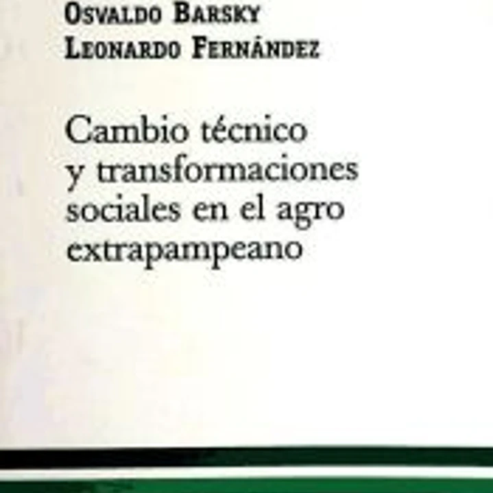 CAMBIO TÉCNICO Y TRANSOFRMACIONES SOCIALES EN EL AGRO EXTRAPAMPEANO 1