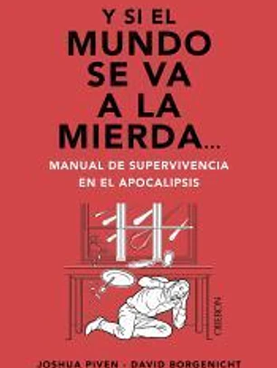 Y si el mundo se va a la mierda... Manual de supervivencia en el apocalipsis
