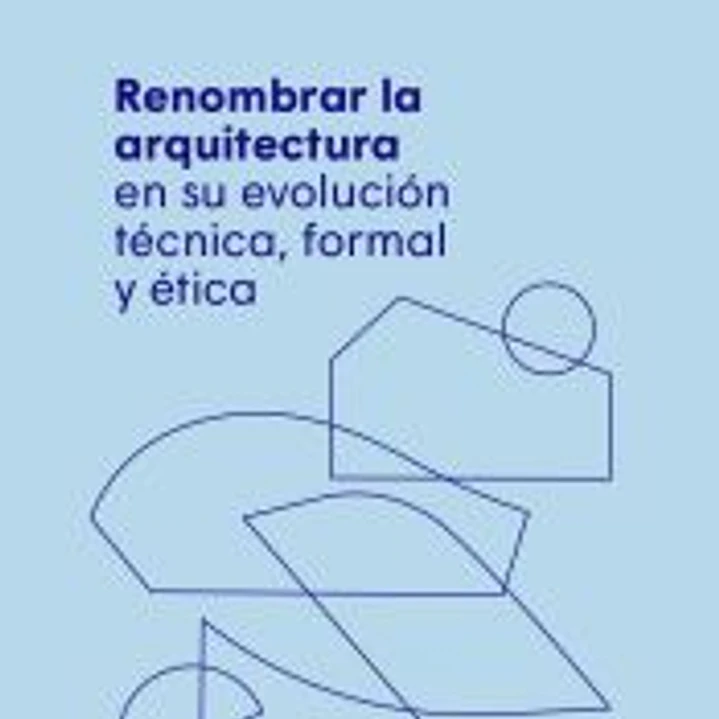 Renombrar la arquitectura en su evolución técnica, formal y ética 1