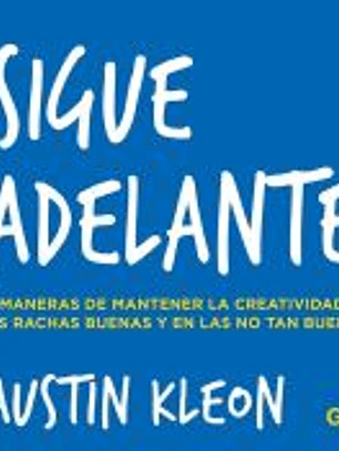 Sigue adelante 10 maneras de mantener la creatividad en las rachas buenas y en las no tan buenas