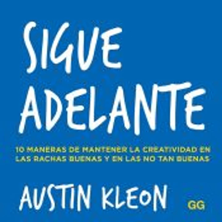 Sigue adelante 10 maneras de mantener la creatividad en las rachas buenas y en las no tan buenas 1