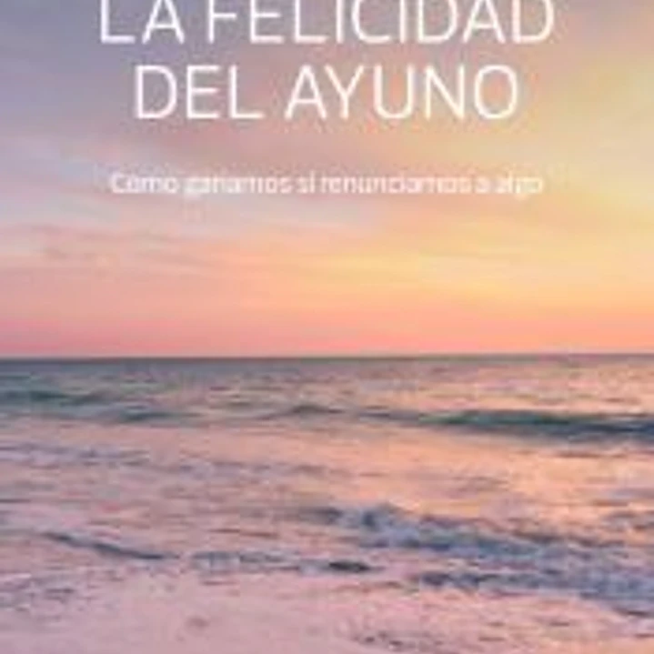 La felicidad del ayuno 1
