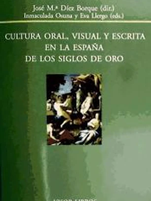 Cultura oral, visual y escrita en la españa de los siglos de oro