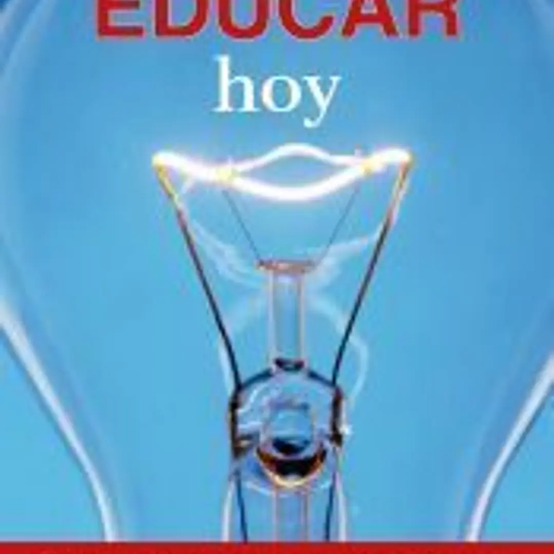 Educar hoy: Bases educativas eficaces y metodologías de éxito para los padres de la sociedad actual 1