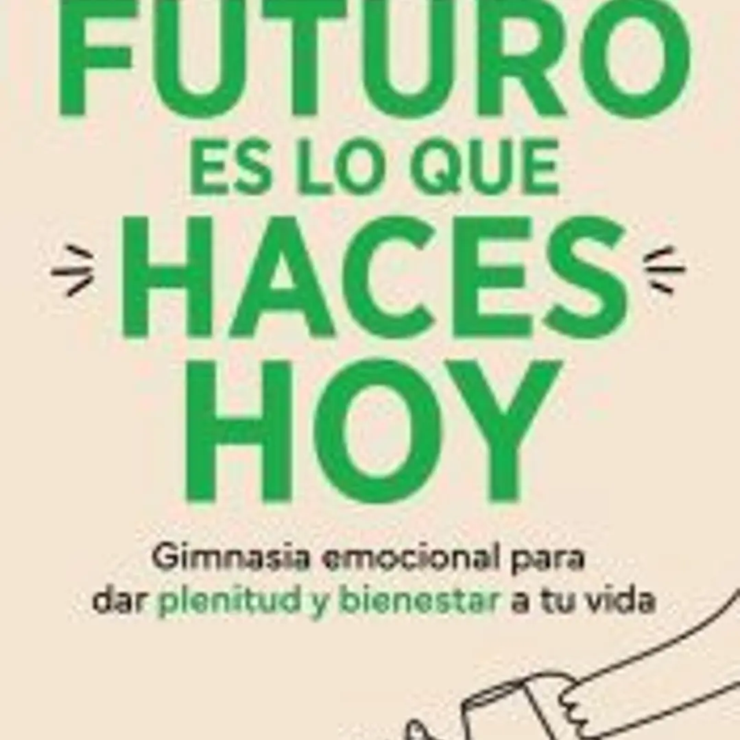El futuro es lo que haces hoy 1