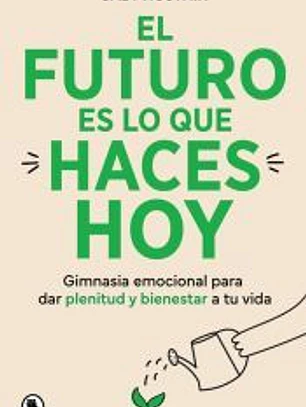 El futuro es lo que haces hoy