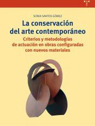 La conservación del arte contemporáneo: Criterios y metodologías de actuación en obras configuradas con nuevos materiales