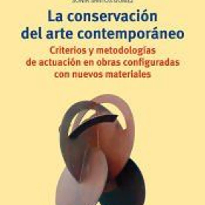 La conservación del arte contemporáneo: Criterios y metodologías de actuación en obras configuradas con nuevos materiales 1