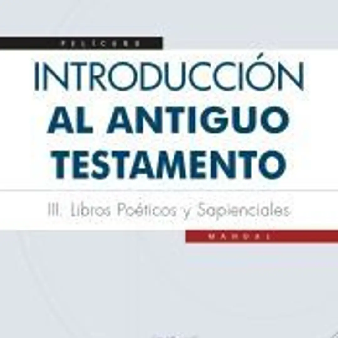 Introducción al Antiguo Testamento III . Libros poéticos y sapienciales 1