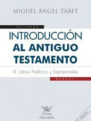 Introducción al Antiguo Testamento III . Libros poéticos y sapienciales
