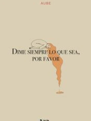 Dime siempre lo que sea, por favor
