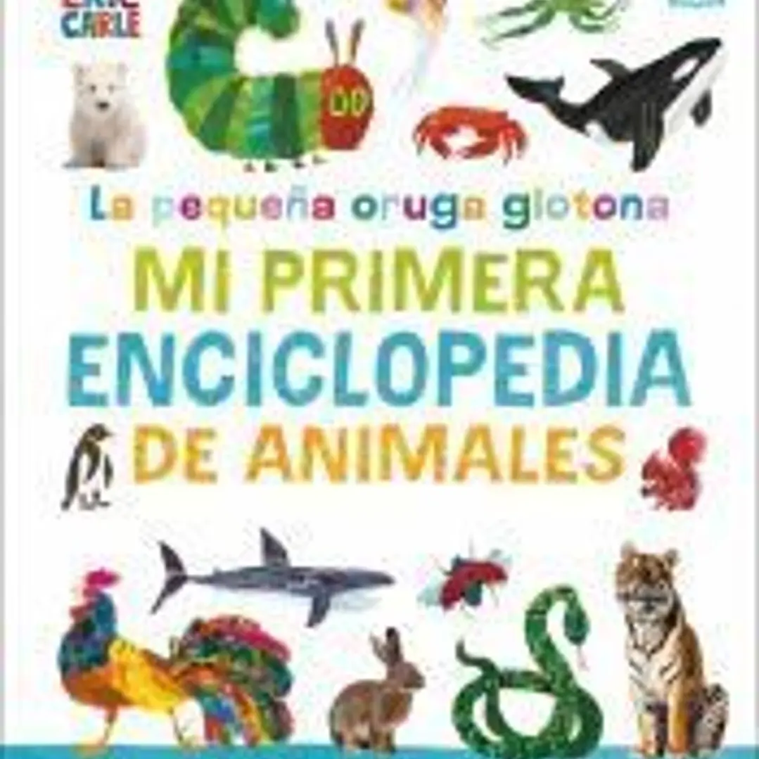 La pequeña oruga glotona: mi primera enciclopedia de animales 1