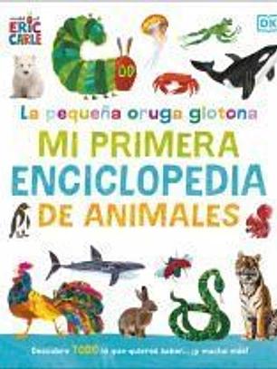 La pequeña oruga glotona: mi primera enciclopedia de animales
