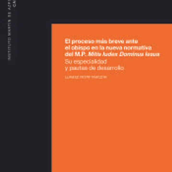 El proceso más breve ante el obispo en la nueva normativa del M.P. Mitis Iudex Dominus Iesus: Su especialidad y pautas de desarrollo 1