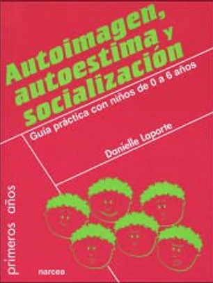 AUTOIMAGEN, AUTOESTIMA Y SOCIALIZACIÓN. Guía práctica con niños de 0 a 6 años