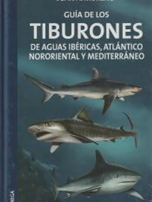 GUÍA DE LOS TIBURONES DE AGUAS IBÉRICAS, ATLÁNTICO NORORIENTAL Y MEDITERRÁNEO