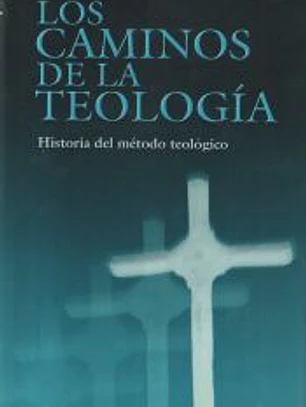 Los caminos de la teología: historia del método teológico