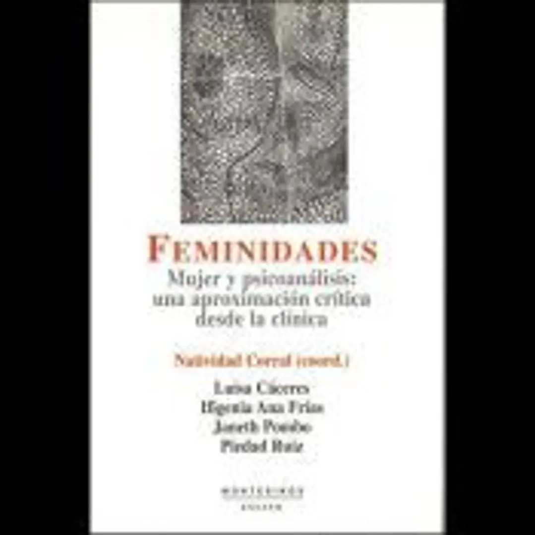 Feminidades : mujer y psicoanálisis : una aproximación crítica desde la clínica 1