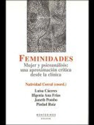 Feminidades : mujer y psicoanálisis : una aproximación crítica desde la clínica