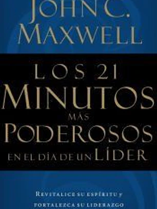 Los 21 Minutos Mas Poderosos En El Dia de Un Lider = The 21 Most Powerful Minutes in a Leaderâ€™s Day