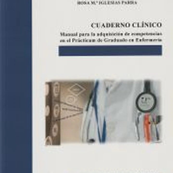 Cuaderno clínico: Manual para la adquisición de competencias en el Prácticum de Graduado en Enfermería 1
