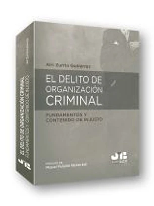 El delito de organización criminal: fundamentos y contenido de injusto