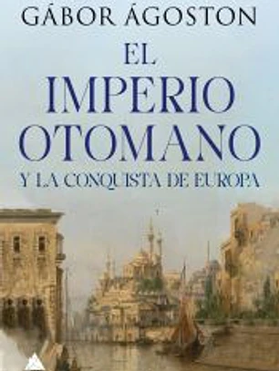 El Impero otomano y la conquista de Europa