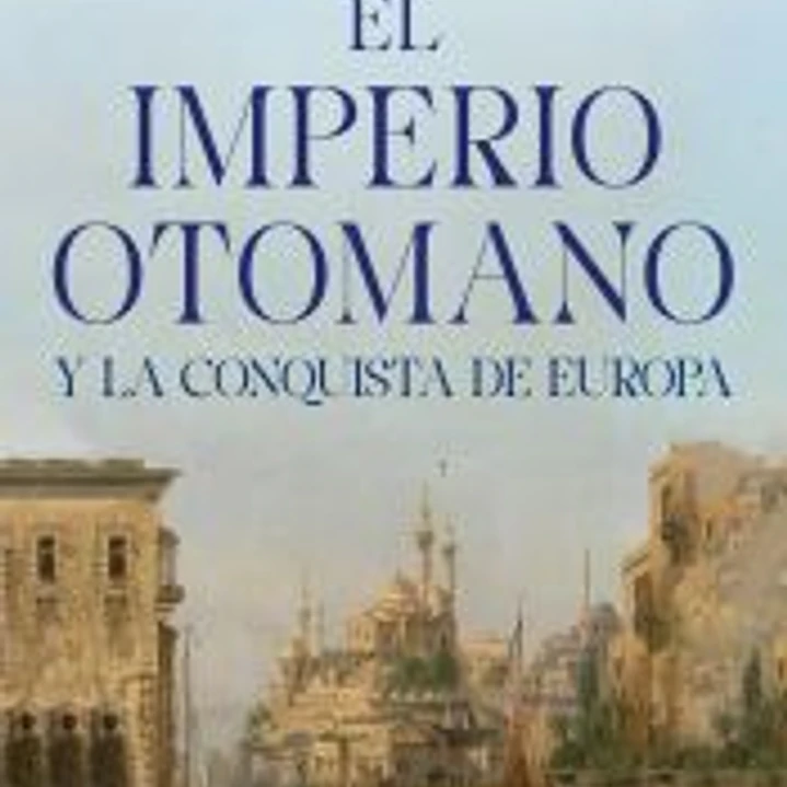 El Impero otomano y la conquista de Europa 1