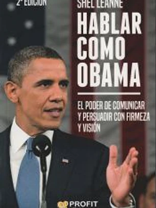 Hablar como Obama: El poder de comunicar y persuadir con firmeza y visión