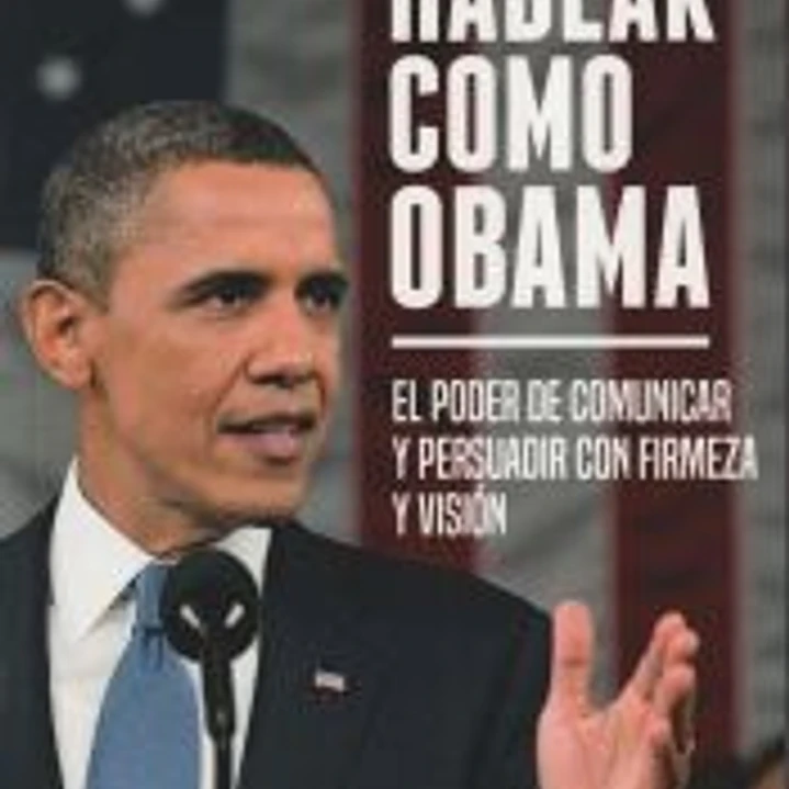 Hablar como Obama: El poder de comunicar y persuadir con firmeza y visión 1