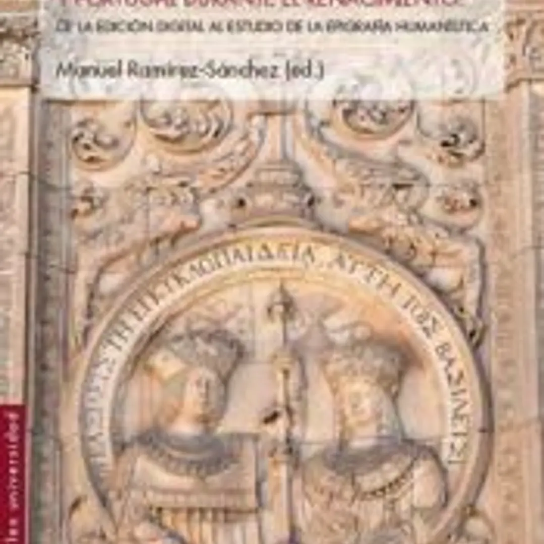 Escritura expuesta y poder en España y Portugal durante el Renacimiento: De la edición digital al estudio de la epigrafría humanistica 1