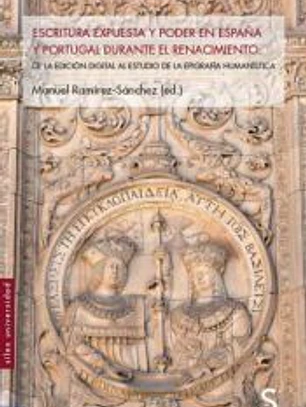 Escritura expuesta y poder en España y Portugal durante el Renacimiento: De la edición digital al estudio de la epigrafría humanistica