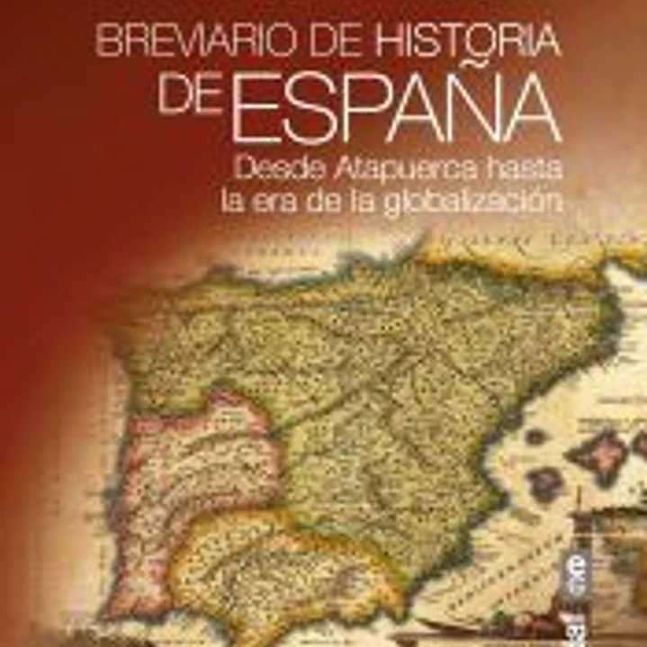 Breviario de Historia de España. Desde Atapuerca hasta la era de la globalización 1