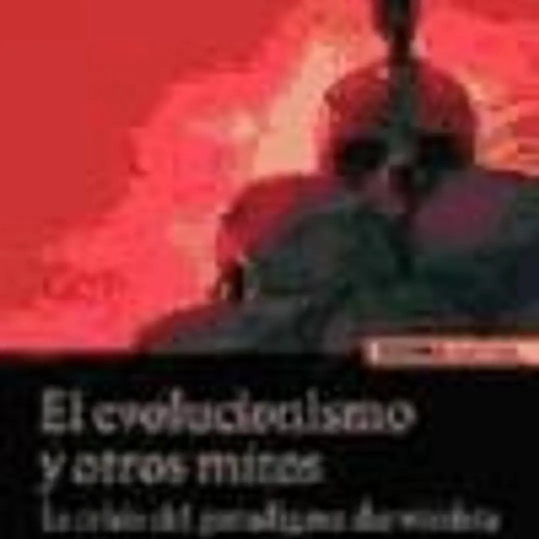 El Evolucionismo y otros mitos. La crisis del paradigma darwinista 1