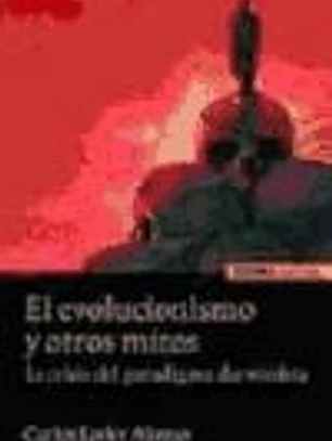 El Evolucionismo y otros mitos. La crisis del paradigma darwinista