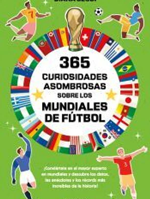 365 curiosidades asombrosas sobre los mundiales de fútbol