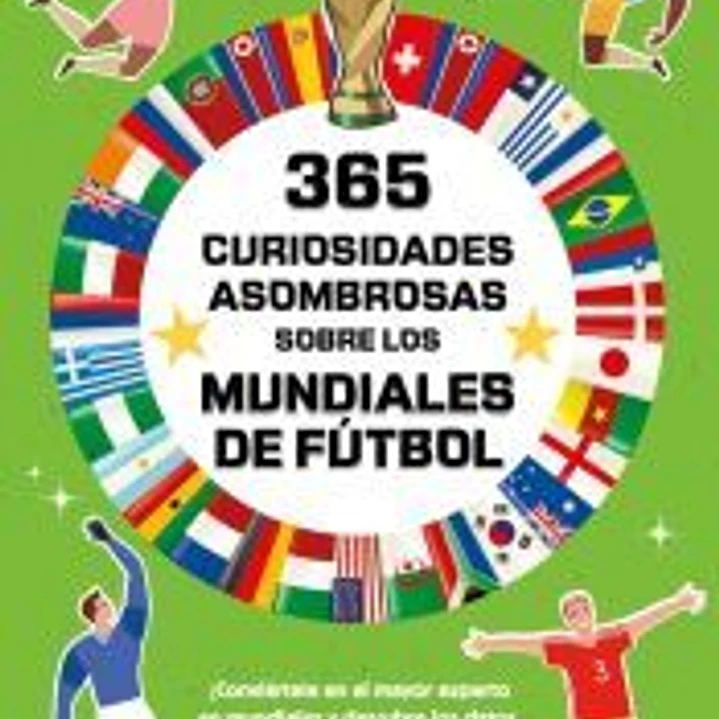 365 curiosidades asombrosas sobre los mundiales de fútbol 1