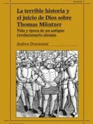 La terrible historia y el juicio de Dios sobre Thomas Müntzer.: Vida y época de un antiguo revolucionario alemán
