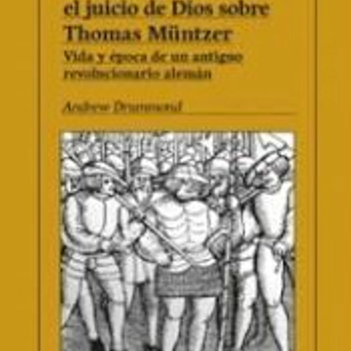 La terrible historia y el juicio de Dios sobre Thomas Müntzer.: Vida y época de un antiguo revolucionario alemán 1