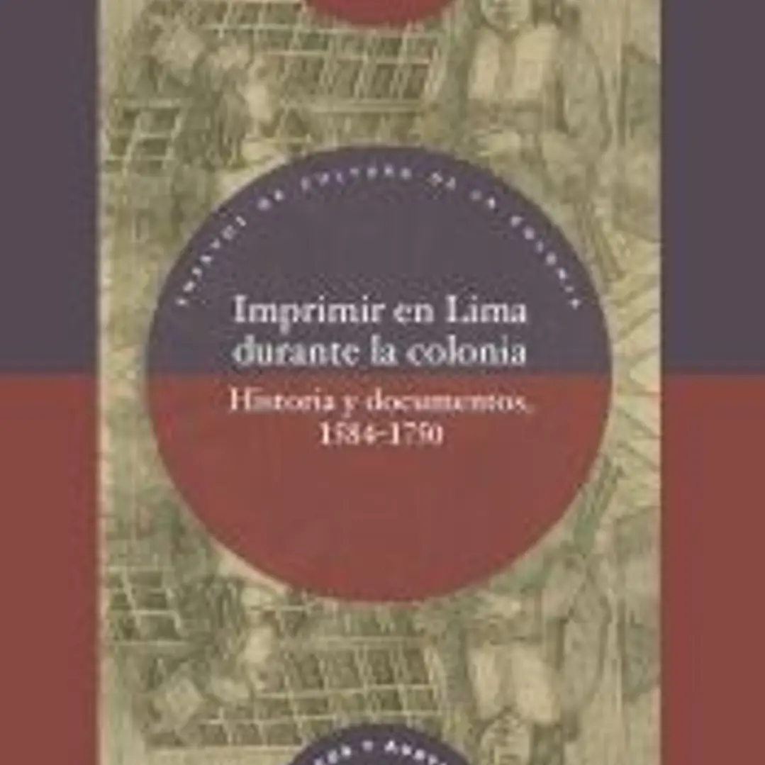 Imprimir en Lima durante la colonia: historia y documentos, 1584-1750 1