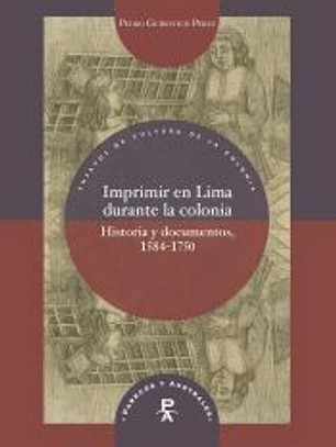 Imprimir en Lima durante la colonia: historia y documentos, 1584-1750